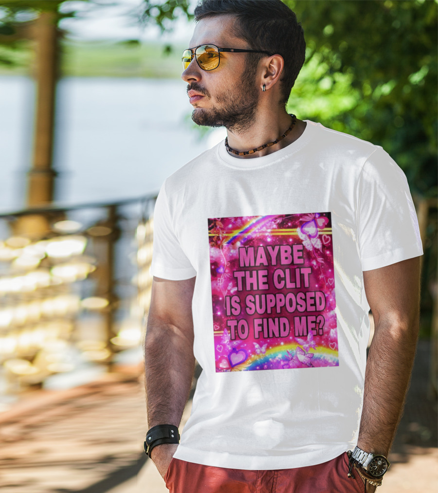 Maybe The Clit Is Supposed To Find Me Rainbow Hearts Butterflies Pink T-Shirt