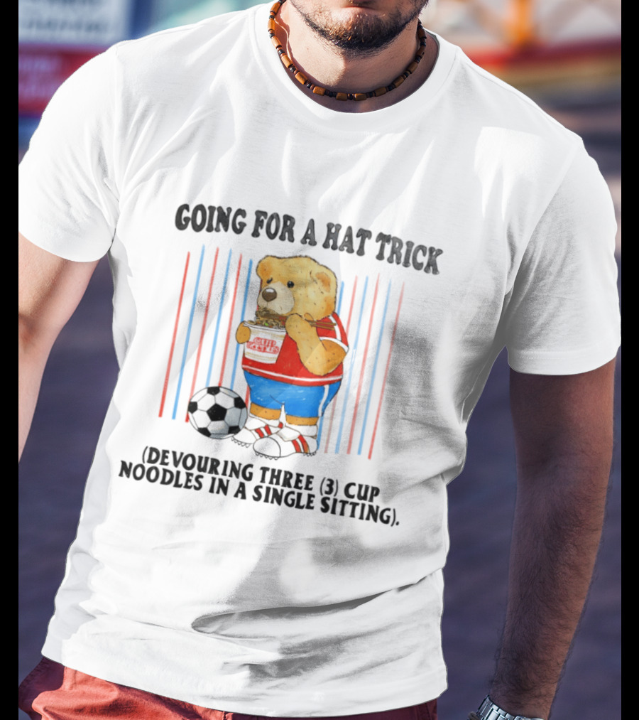 Teddy Bear Going For A Hat Trick Devouring Three Cup Noodles In A Single Sitting With Soccer Ball T-Shirt