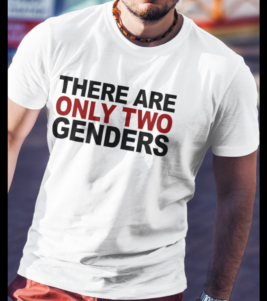 There Are Only Two Genders T-Shirt