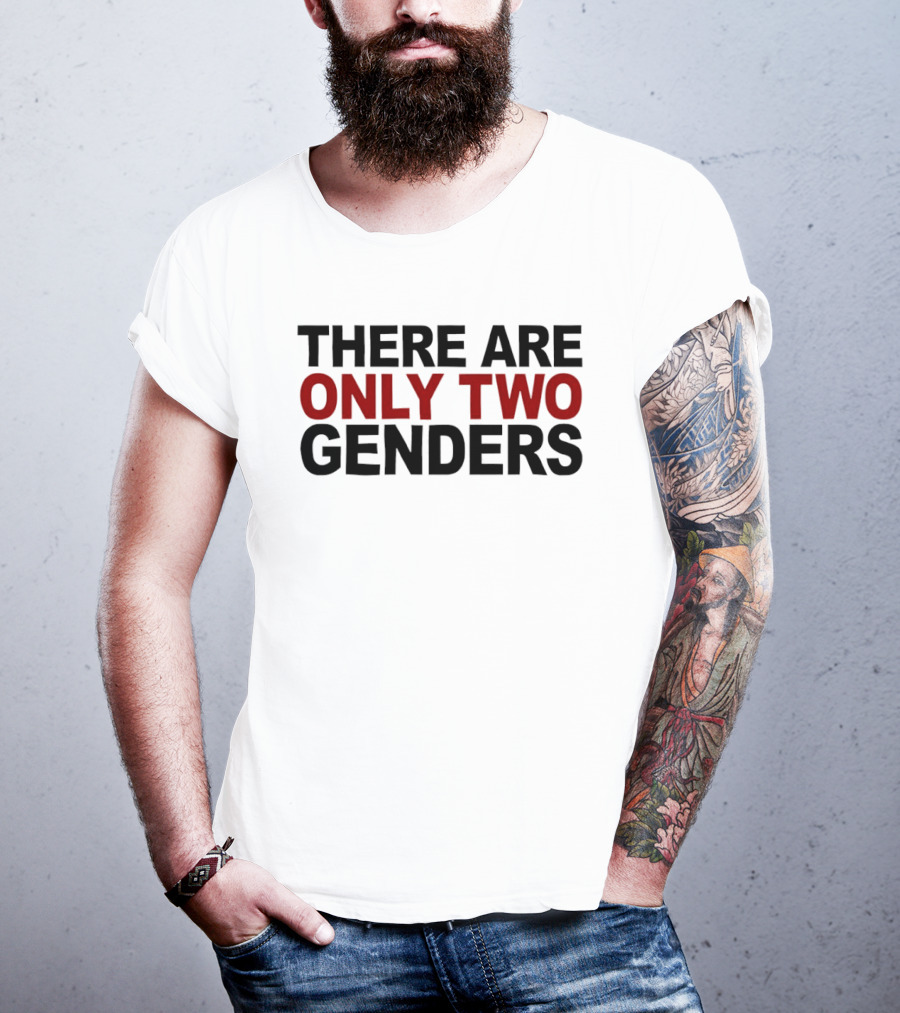 There Are Only Two Genders T-Shirt