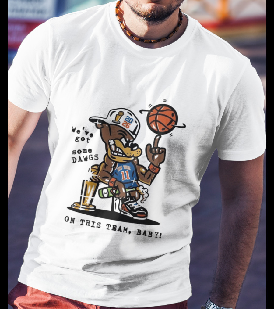 We've Got Some Dawgs New York Knicks Basketball Trophy 2026 T-Shirt