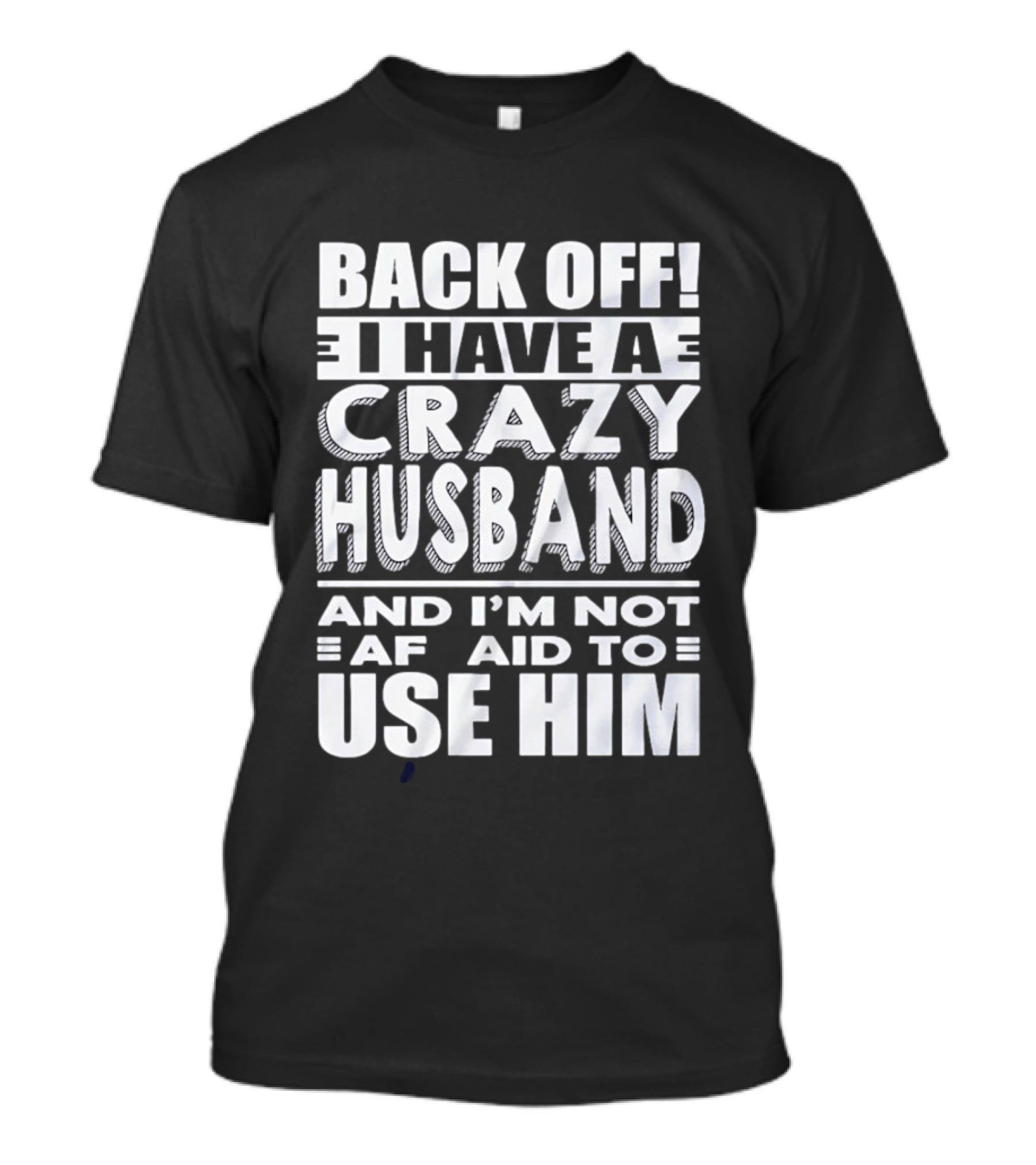 Back Off I Have A Crazy Husband And I'm Not Afraid To Use Him T-Shirt