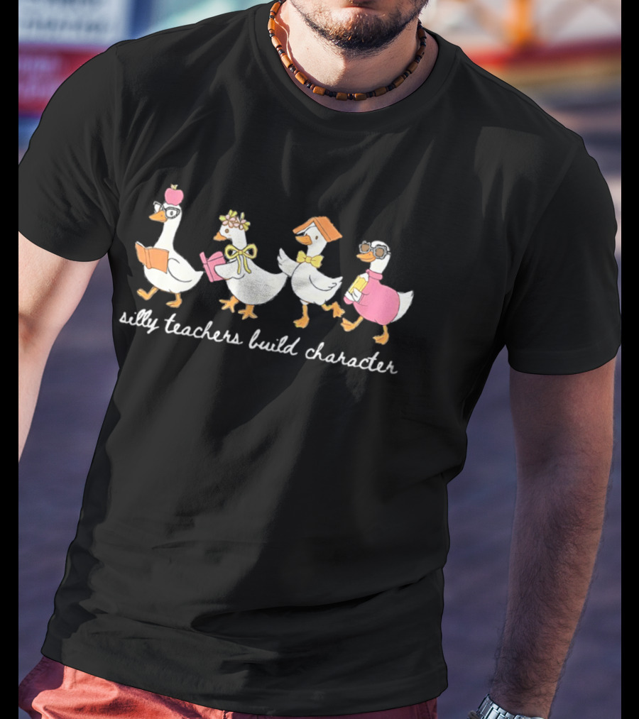Silly Teachers Build Character Goose Teacher Appreciation T-Shirt