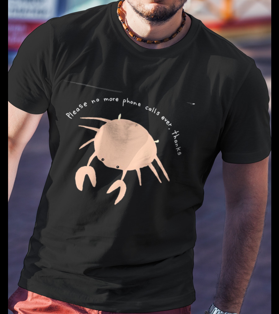 Crab Please No More Phone Calls Ever Thanks T-Shirt