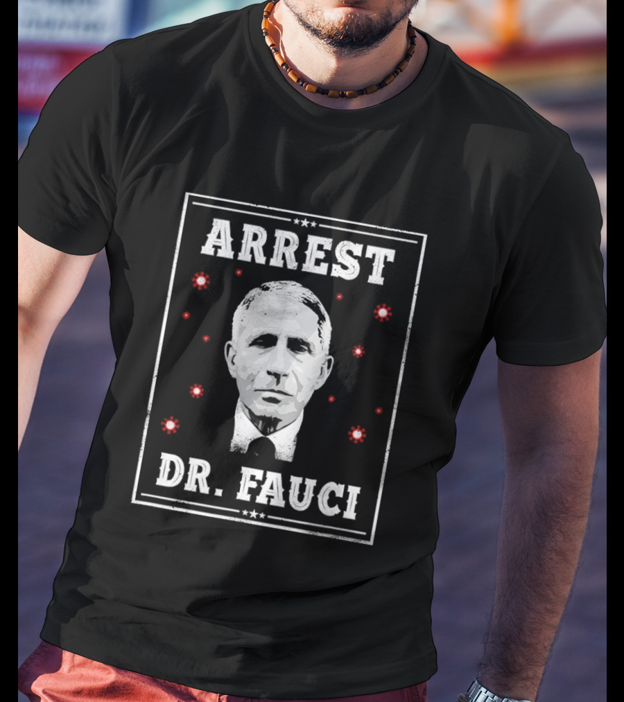 Arrest Dr Fauci Medical Freedom Anti Lockdown Political T-Shirt
