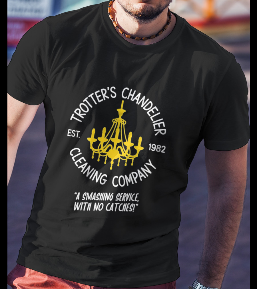 Trotter's Chandelier Cleaning Company Est 1982 A Smashing Service With No Catches T-Shirt