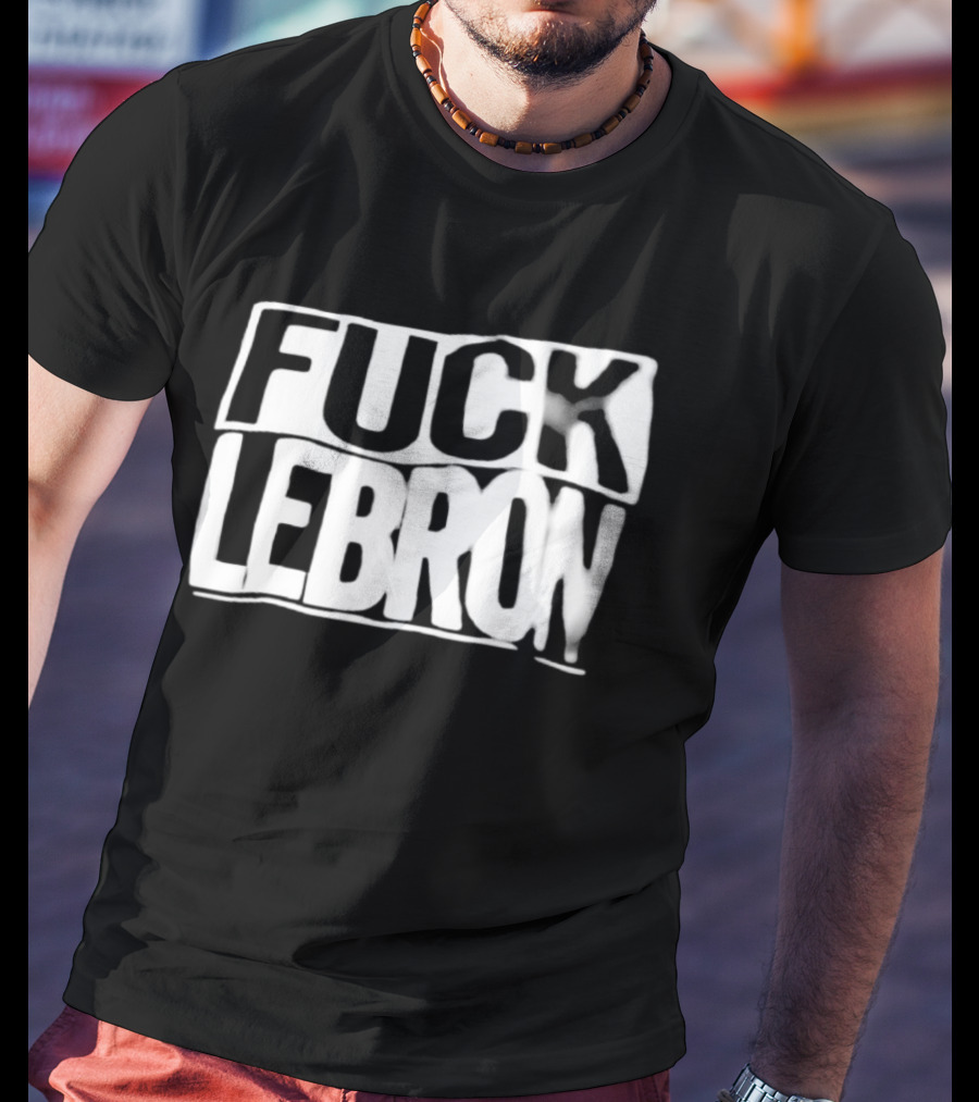 Fuck LeBron T-Shirt