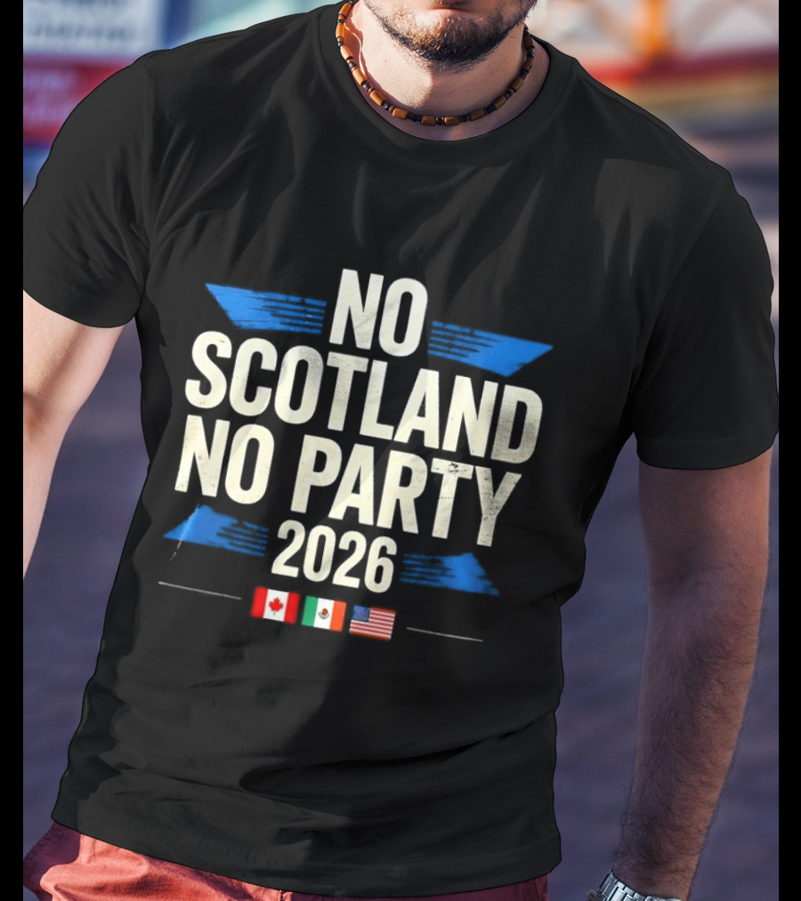 No Scotland No Party 2026 Canada Mexico America Flags Celebration T-Shirt