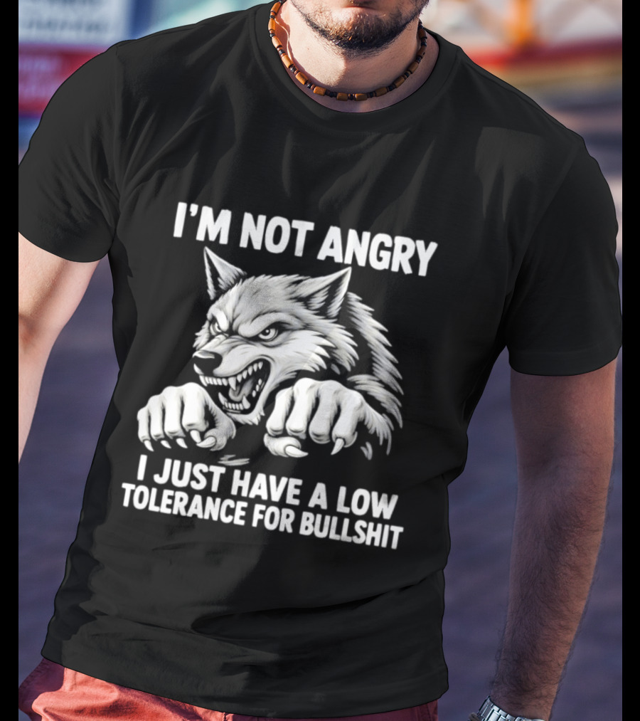 I'm Not Angry Wolf Low Tolerance For Bullshit T-Shirt