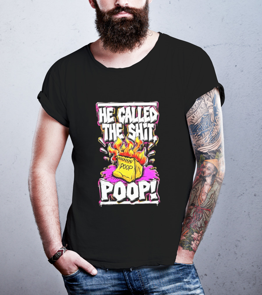 He Called The Shit POOP Flaming Bag Of Poop T-Shirt