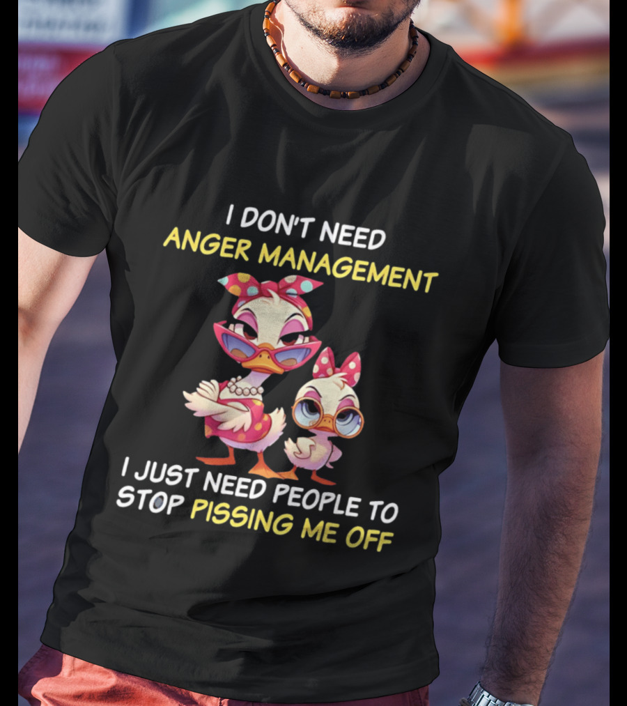 I Don't Need Anger Management I Just Need People To Stop Pissing Me Off Cartoon Duck T-Shirt