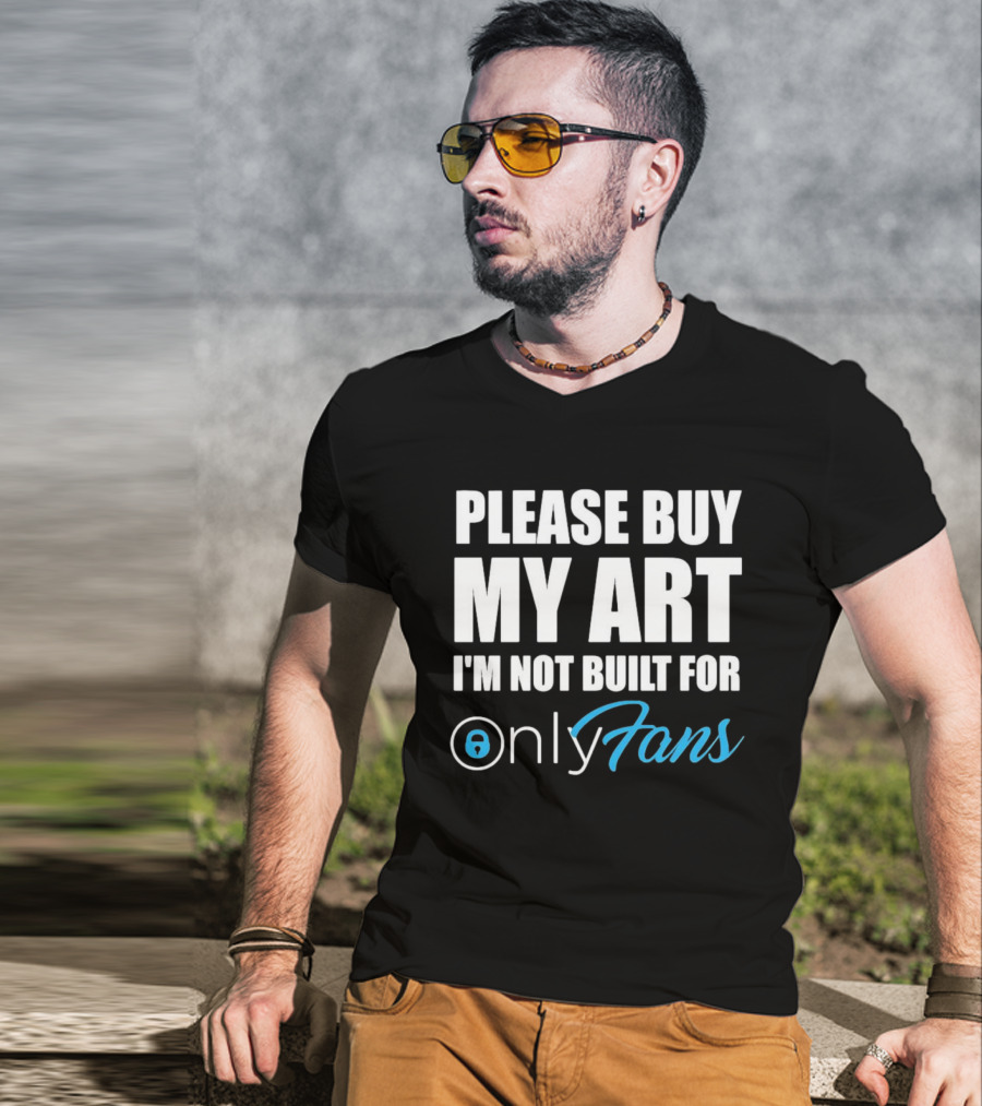 Please Buy My Art I'm Not Built For OnlyFans T-Shirt