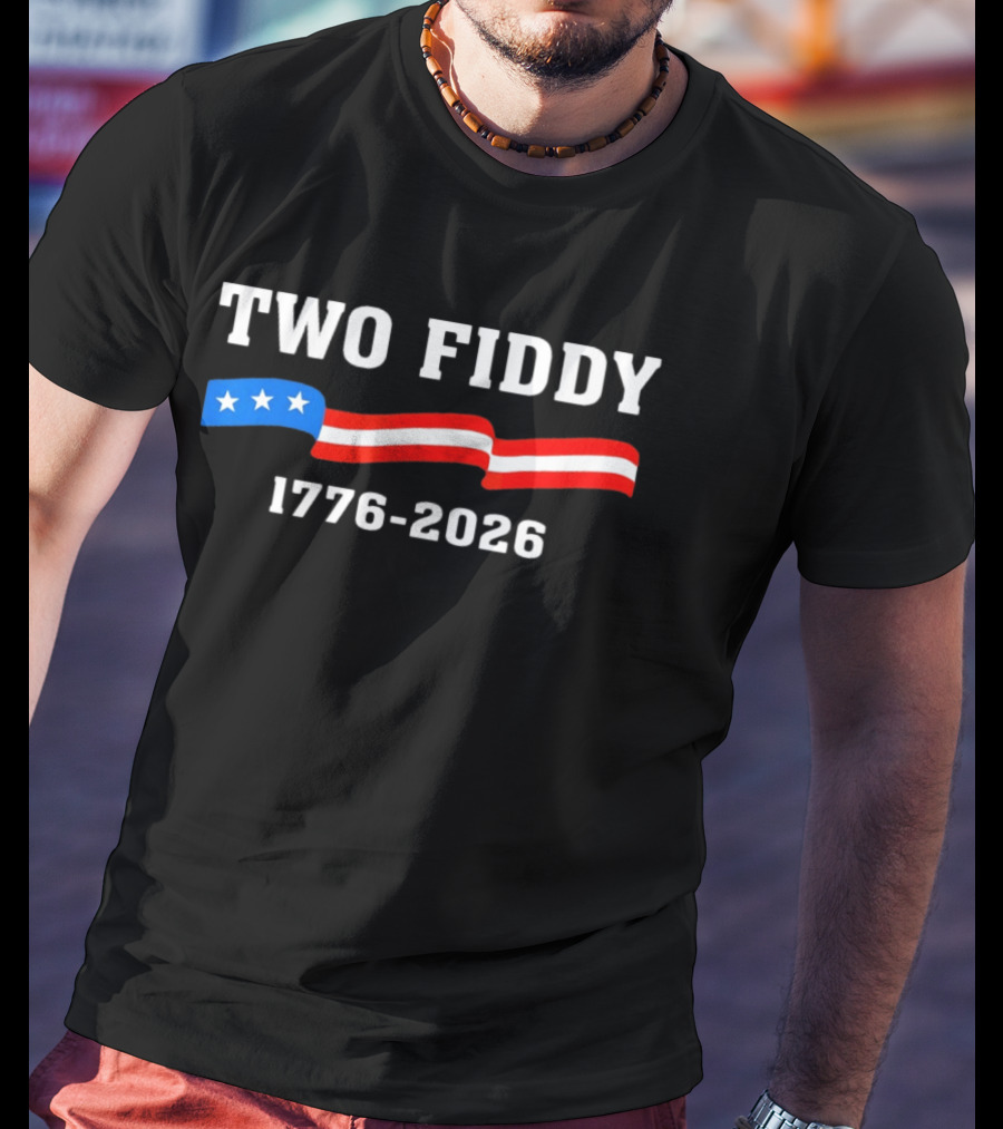 Two Fiddy 1776 2026 American Flag Patriotic 250th Anniversary USA 4th Of July Celebration T-Shirt