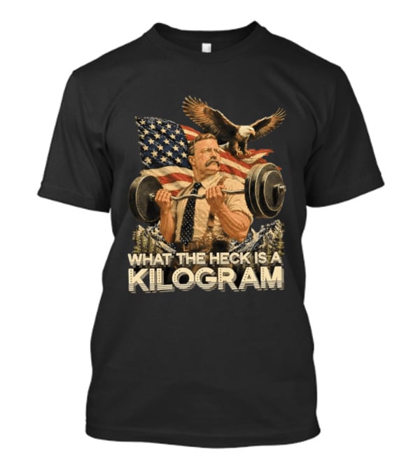 What The Heck Is A Kilogram Eagle American Flag Weightlifting T-Shirt
