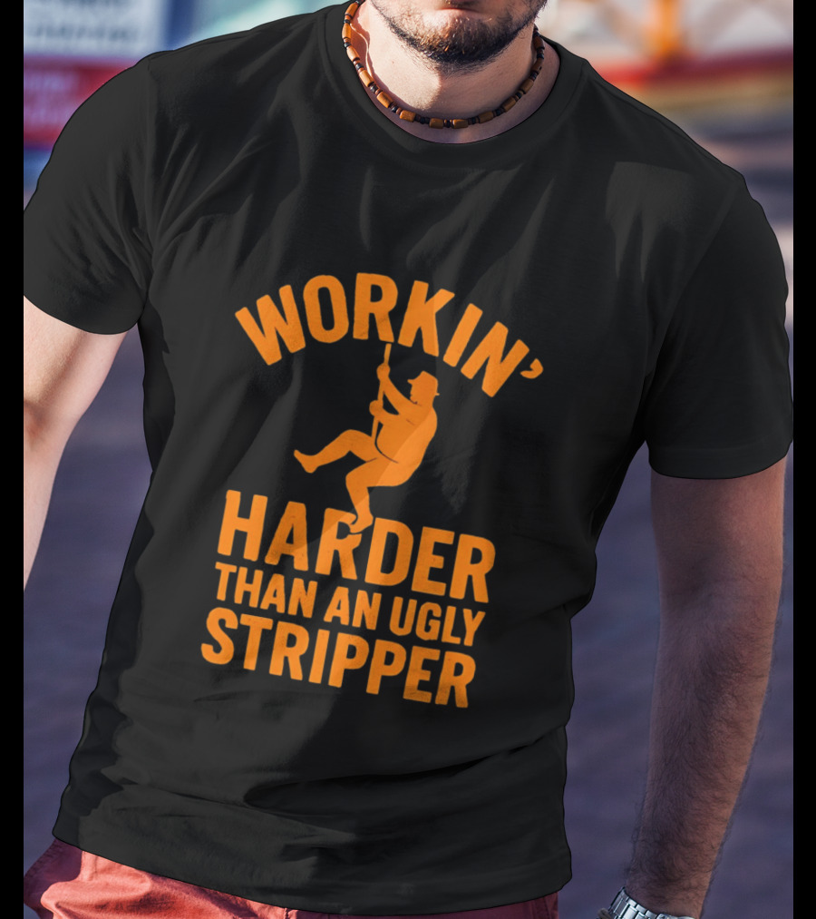 Workin' Harder Than An Ugly Stripper Retro Humorous Worker Motivation T-Shirt