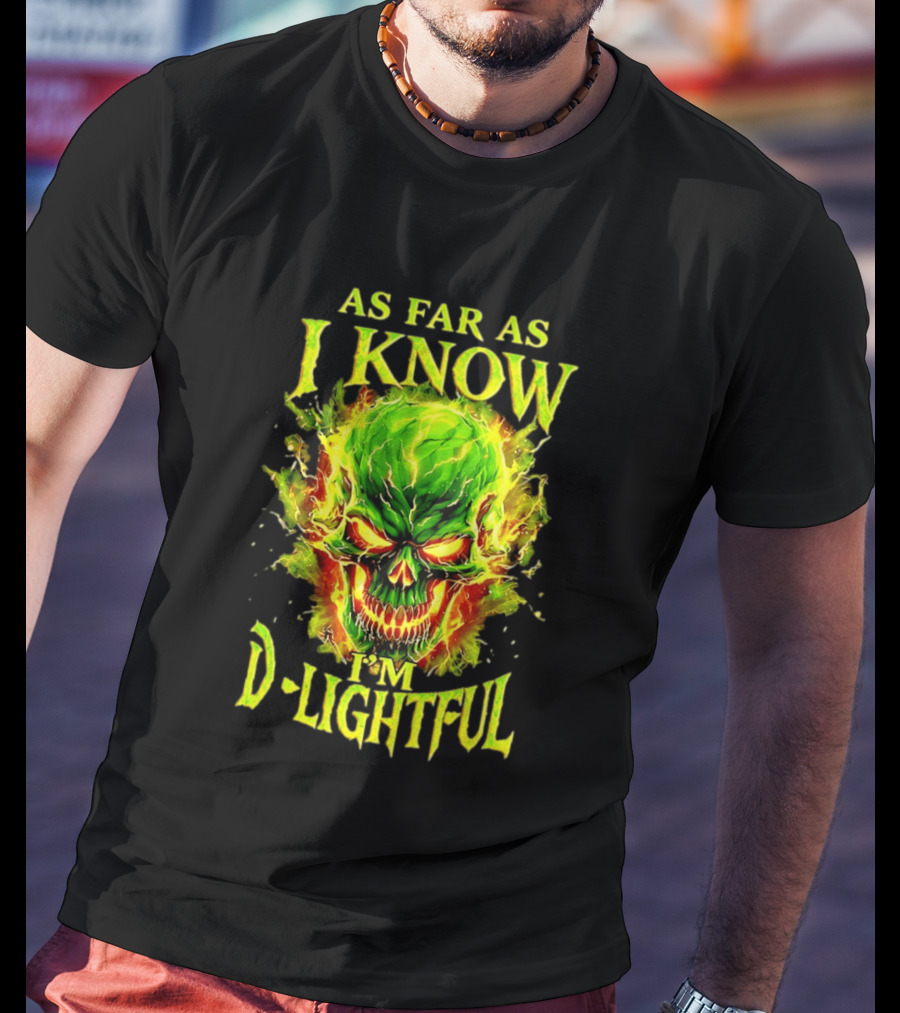 As Far As I Know I'm D Lightful Skull Green Fiery Explosion T-Shirt