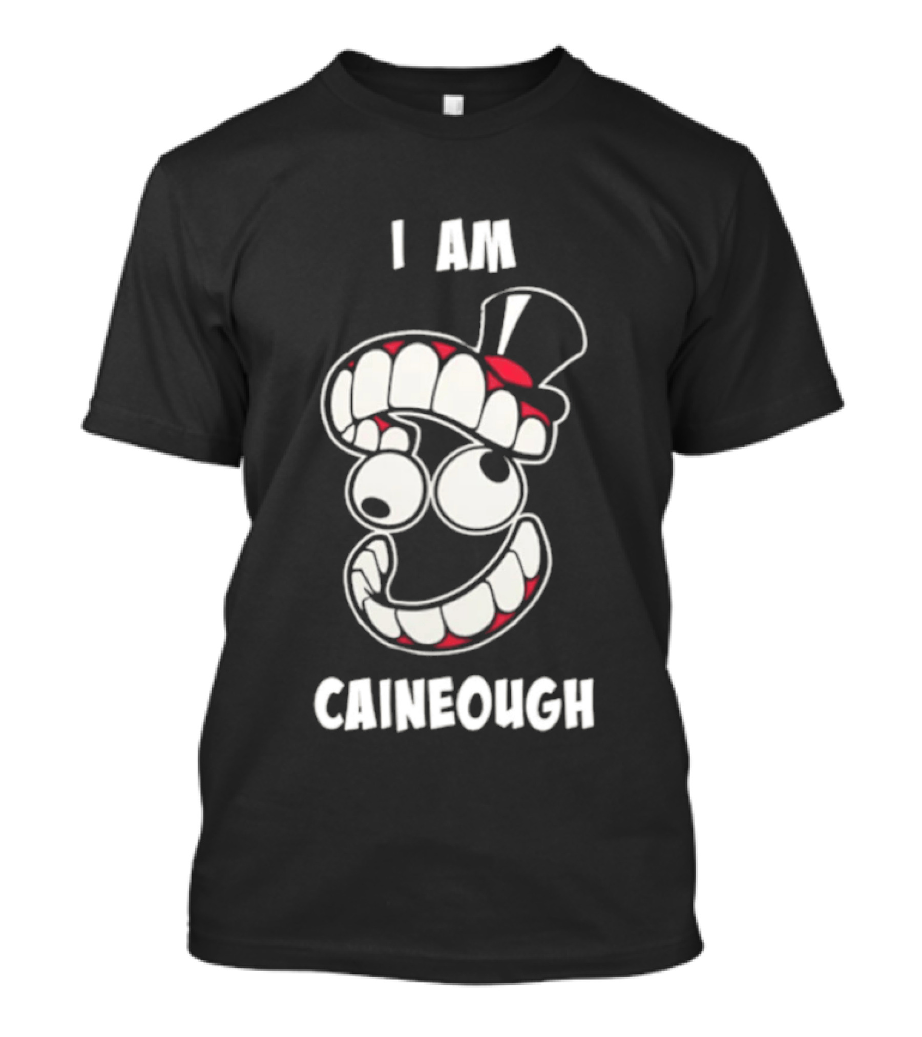 I Am Caineough Cartoon Teeth And Top Hat T-Shirt