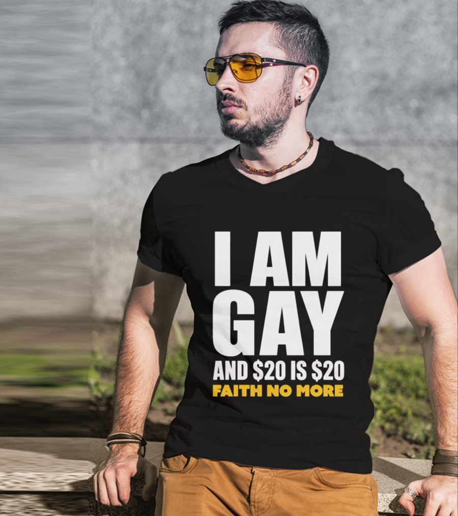 I Am Gay And $20 Is $20 Faith No More T-Shirt