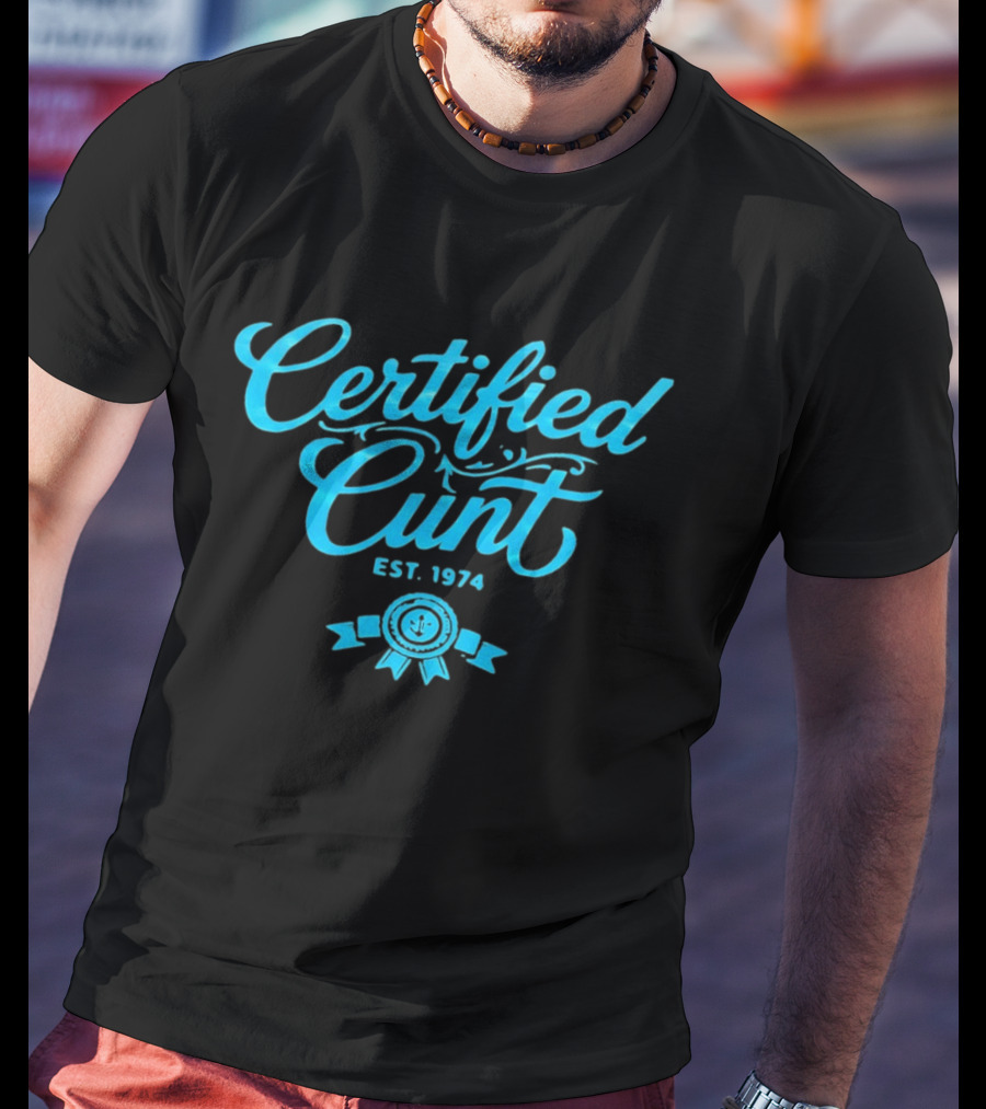 Certified Cunt Est 1974 T-Shirt