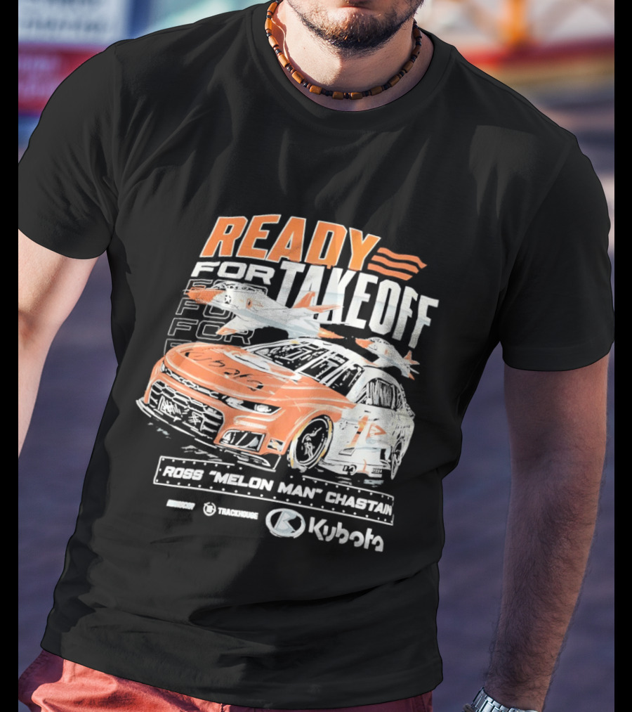 Ross Chastain Melon Man Ready For Takeoff Kubota Trackhouse NASCAR Racecar T-Shirt