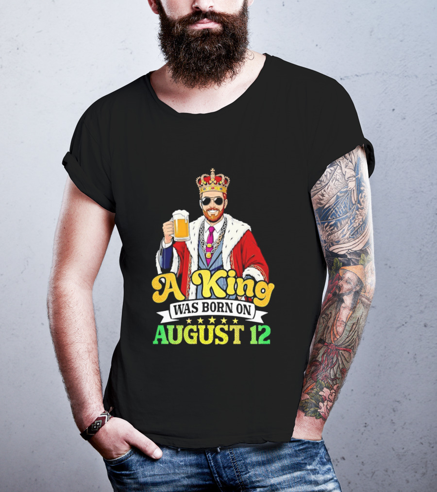 A King Was Born On August 12 Beer Cheers Celebration T-Shirt