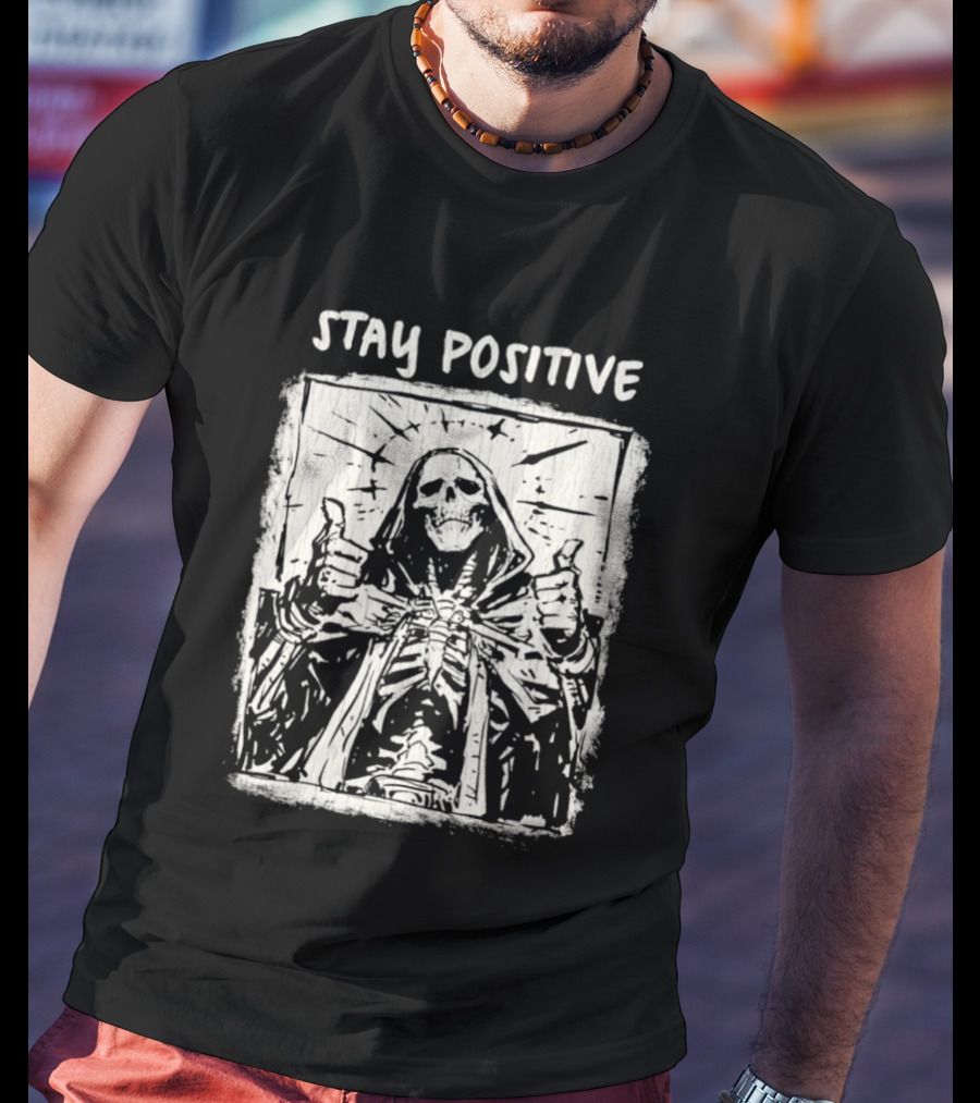 Stay Positive Skeleton Thumbs Up Grim Reaper T-Shirt