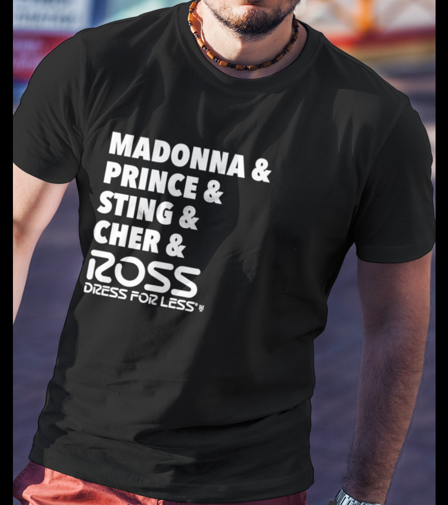 Madonna Prince Sting Cher Ross Dress For Less T-Shirt