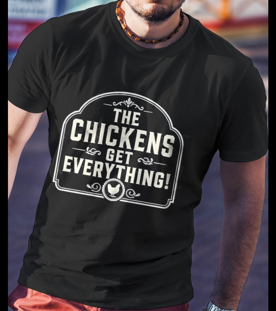 The Chickens Get Everything Vintage Farmhouse Style Country Humor T-Shirt