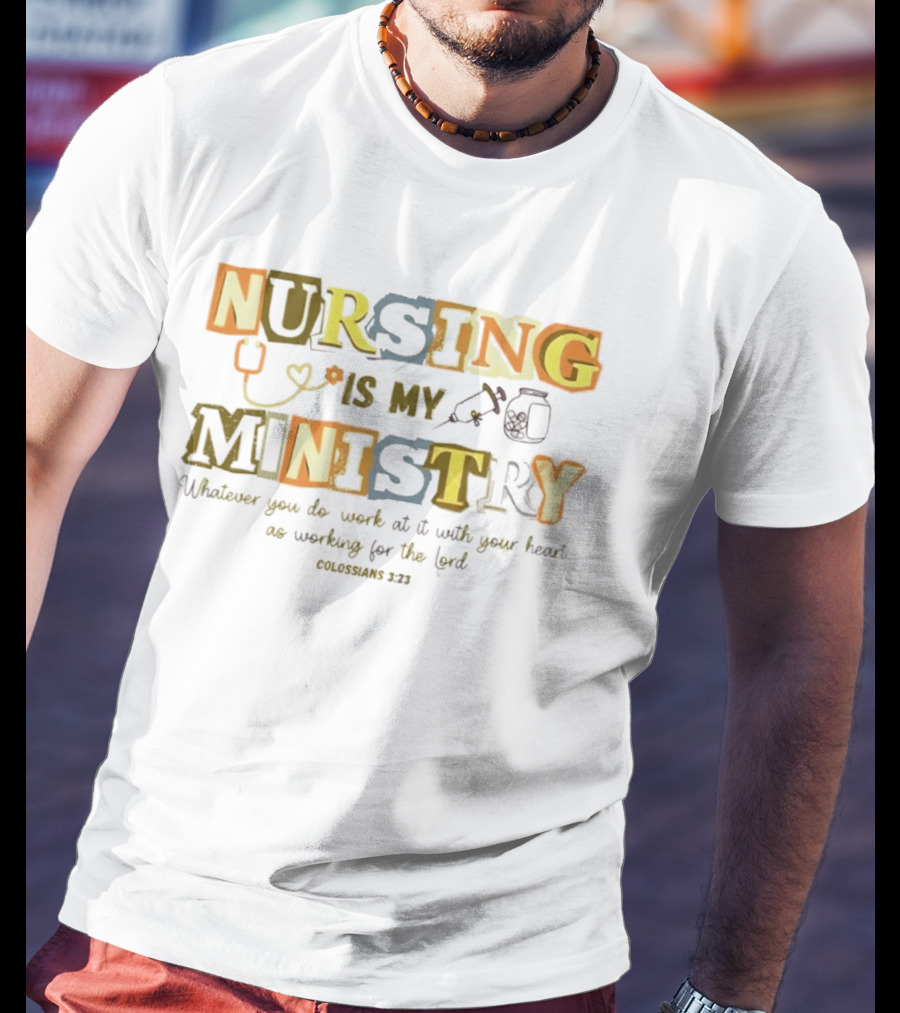 Nursing Is My Ministry Colossians 3 23 Work With All Your Heart T-Shirt