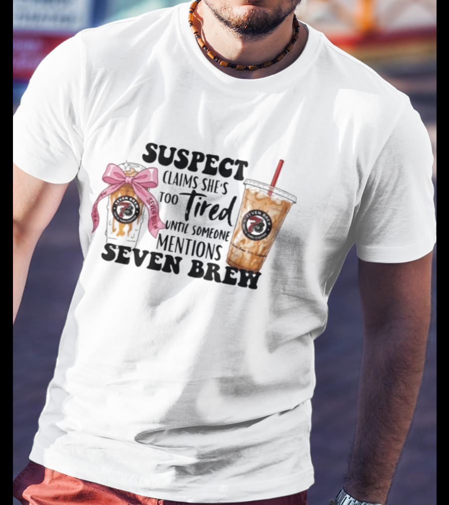 Suspect Claims She's Too Tired Until Someone Mentions Seven Brew Coffee Cups Bow Straw T-Shirt
