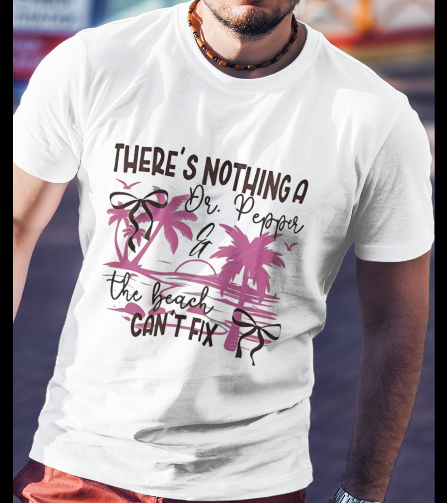 There's Nothing A Dr Pepper And The Beach Can't Fix Palm Trees Bows T-Shirt