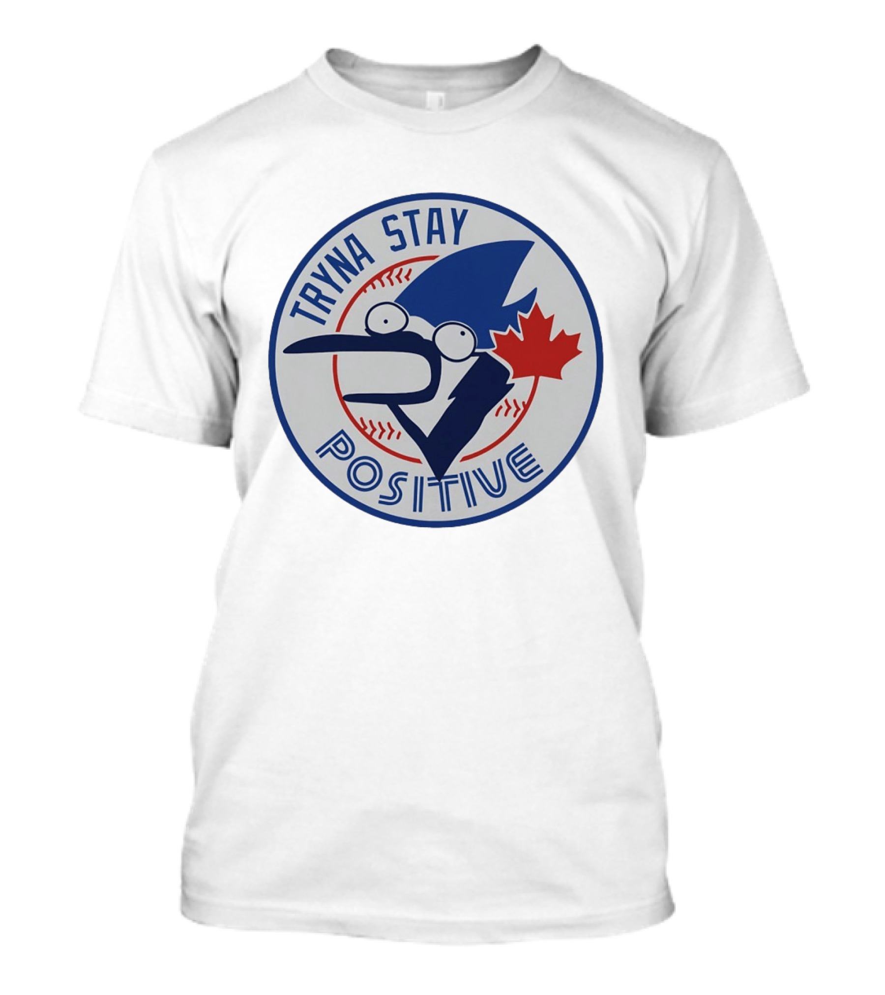 Toronto Blue Jay Tryna Stay Positive Baseball Maple Leaf T-Shirt