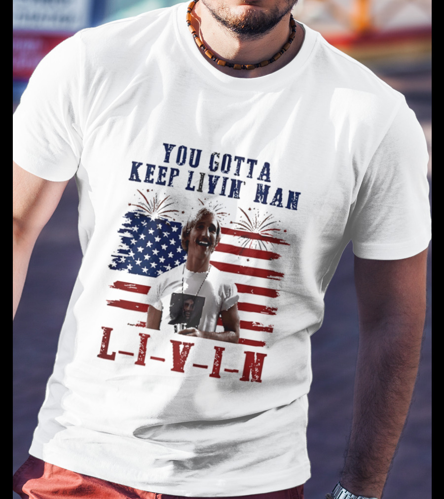 David Wooderson You Gotta Keep Livin Man Fourth Of July USA Flag Fireworks T-Shirt