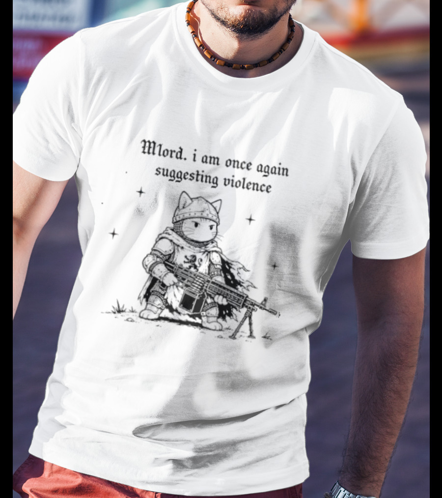 Mlord I Am Once Again Suggesting Violence Cat Knight Medieval Humor T-Shirt