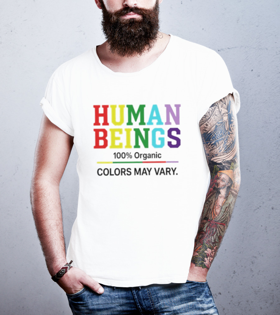 Human Beings 100% Organic Colors May Vary LGBT Pride T-Shirt