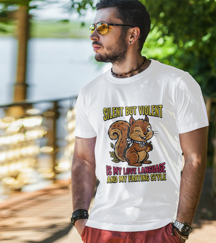 Silent But Violent Squirrel Is My Love Language And My Farting T-Shirt