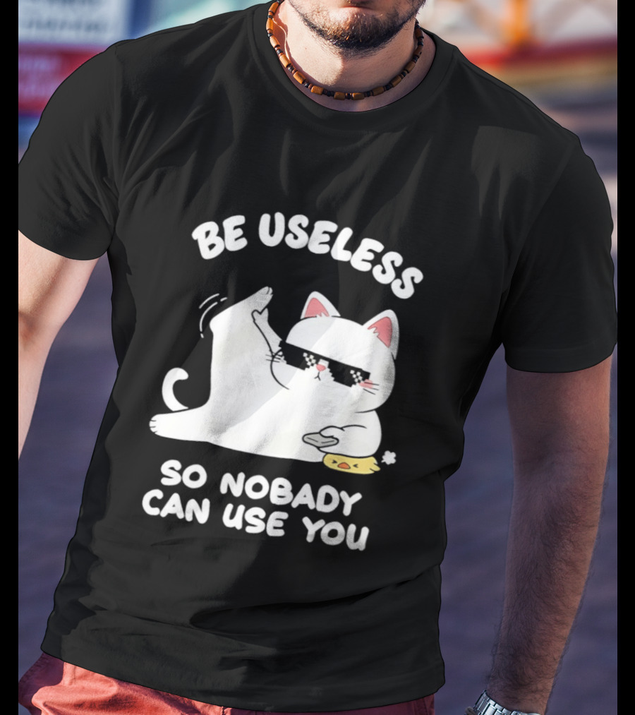 Be Useless So Nobody Can Use You Cat Hugging Slice Of Cheese T-Shirt