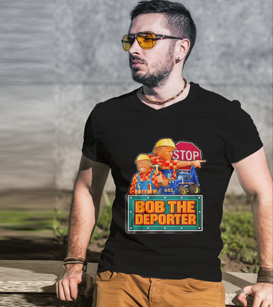 BOB THE DEPORTER STOP ICE Construction Worker Satirical Political T-Shirt