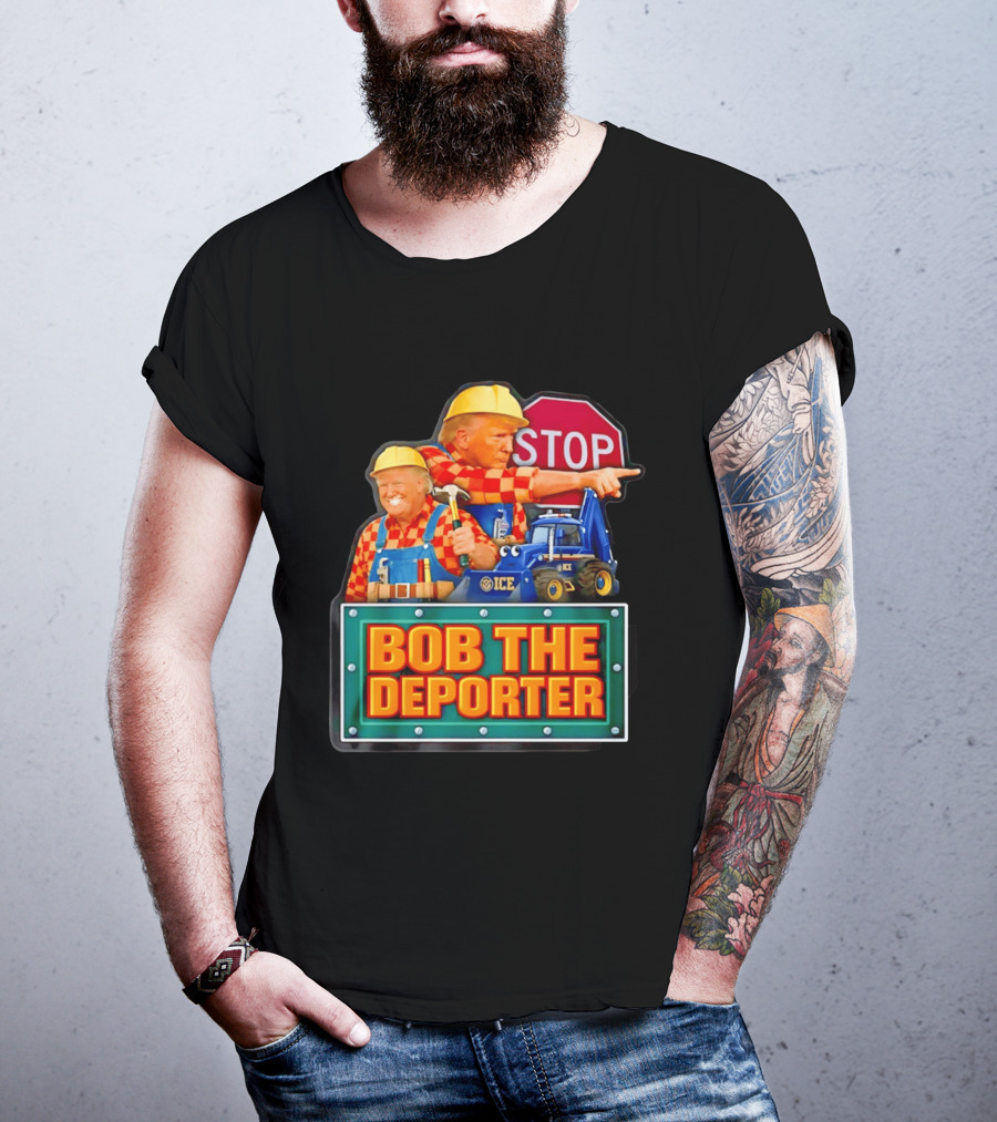 BOB THE DEPORTER STOP ICE Construction Worker Satirical Political T-Shirt