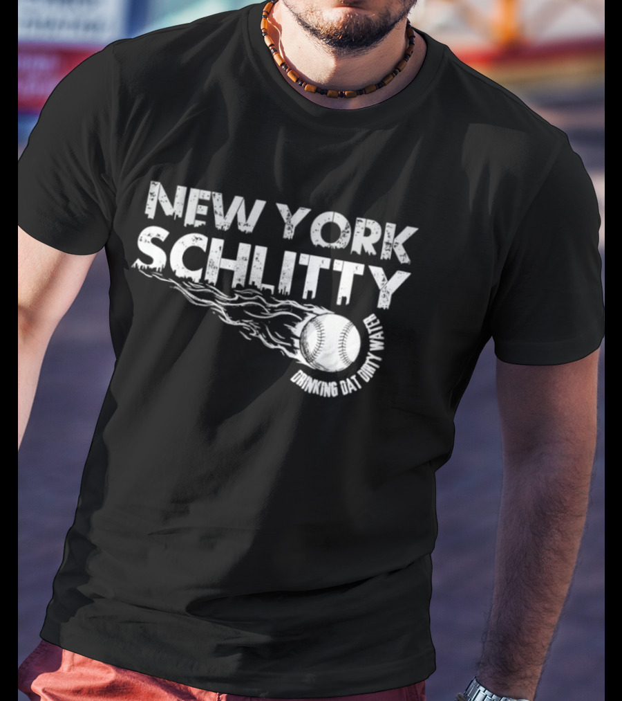 New York Schlitty Drinking Dat Dirty Water Baseball T-Shirt