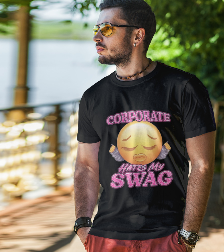 Corporate Hates My Swag Emoji Attitude T-Shirt