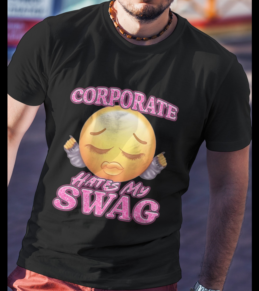 Corporate Hates My Swag Emoji Attitude T-Shirt