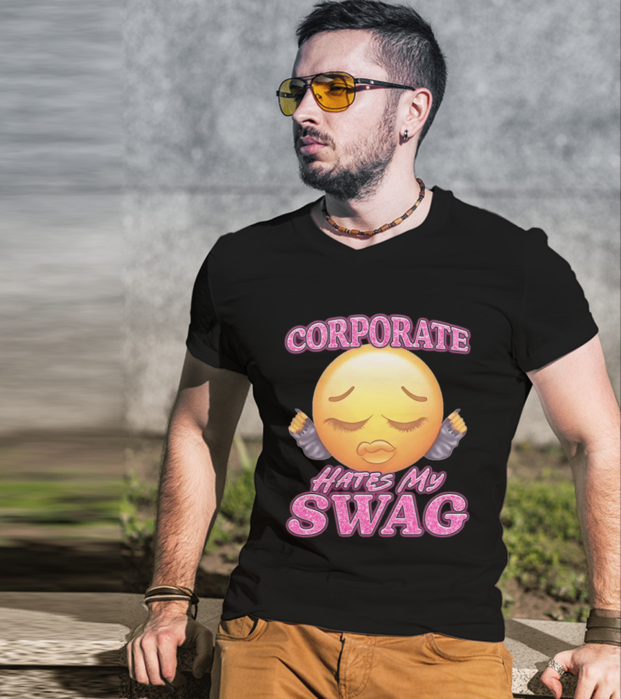 Corporate Hates My Swag Emoji Attitude T-Shirt
