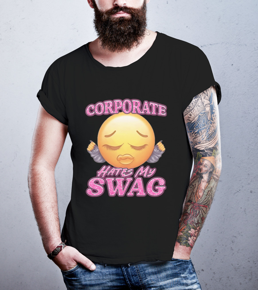 Corporate Hates My Swag Emoji Attitude T-Shirt