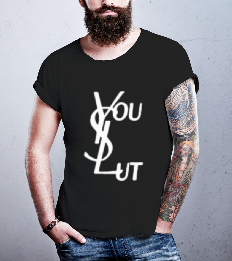 You Slut YSL Inspired Sarcastic Humor T-Shirt