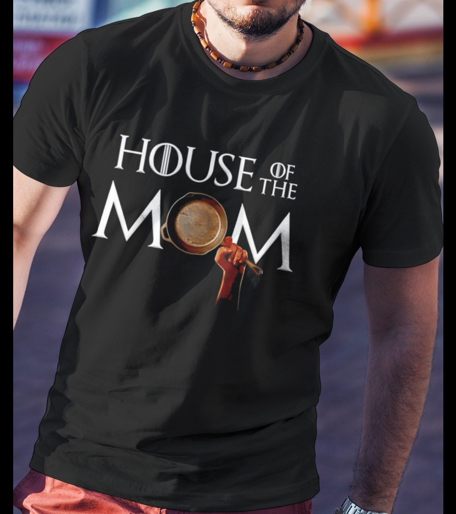House Of The Mom Game Of Thrones Pan T-Shirt