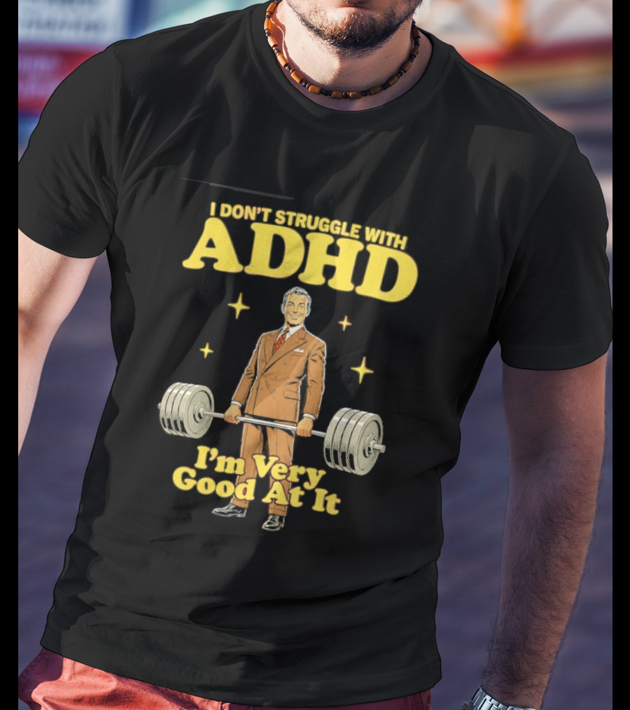 I Don't Struggle With ADHD I'm Very Good At It Weightlifting Suit Gentleman T-Shirt