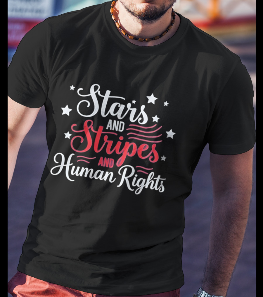 Stars And Stripes And Human Rights 250th Anniversary Celebration T-Shirt