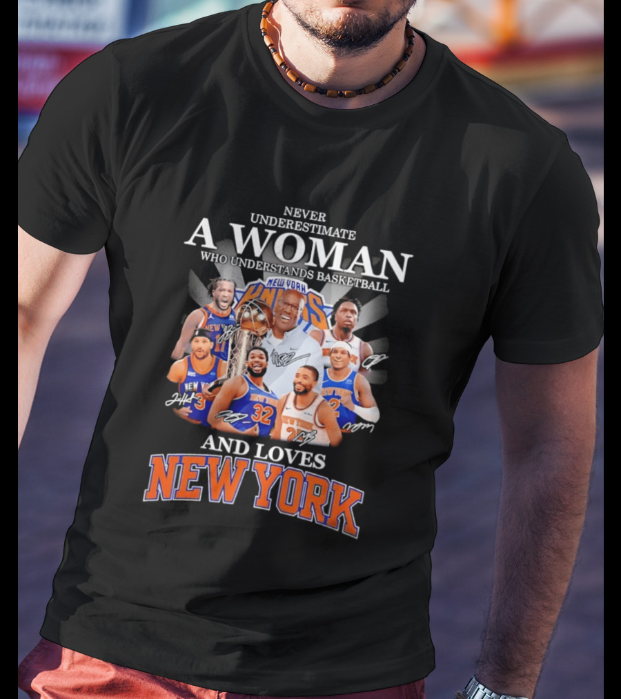 Never Underestimate A Woman Who Understands Basketball And Loves New York Knicks T-Shirt