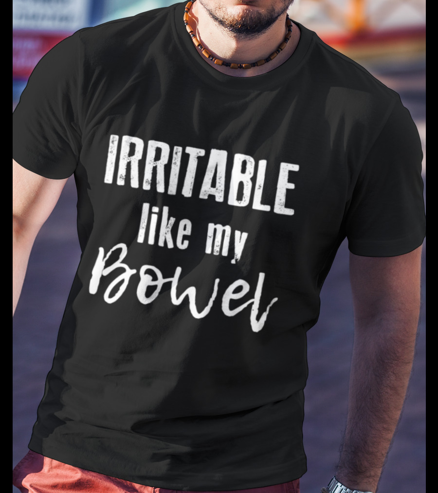 Irritable Like My Bowel Funny Saying T-Shirt